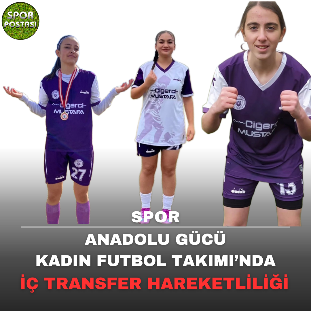 Anadolu Gücü’nde İç Transfer Hareketliliği